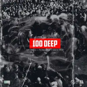 Dan Mwale - 100 Deep Ft. PatrickxxLee & Costa Titch